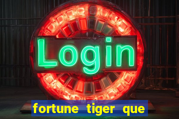 fortune tiger que mais paga